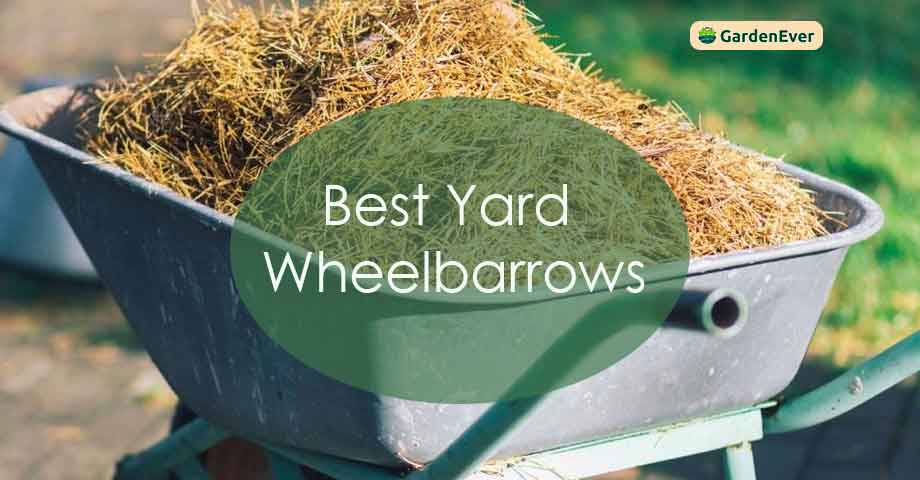 Best Yard Wheelbarrows – Guide & Reviews