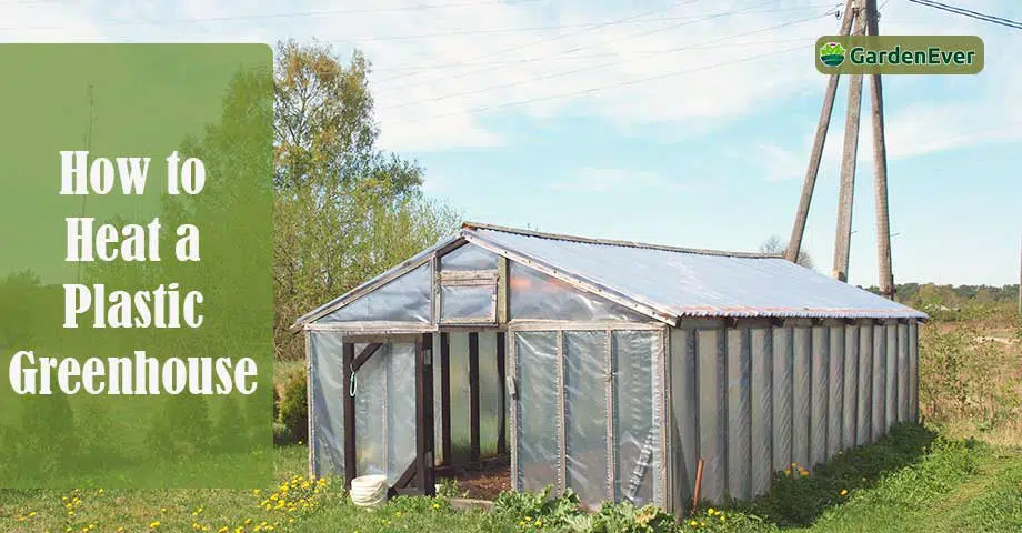 How to Heat a Plastic Greenhouse?